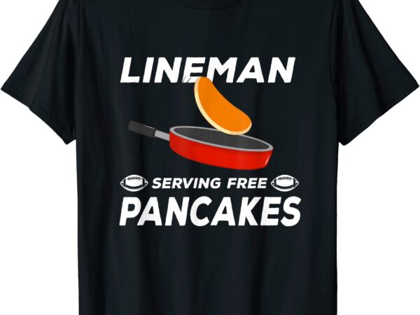 Lineman serving pancakes football lineman t shirt men
