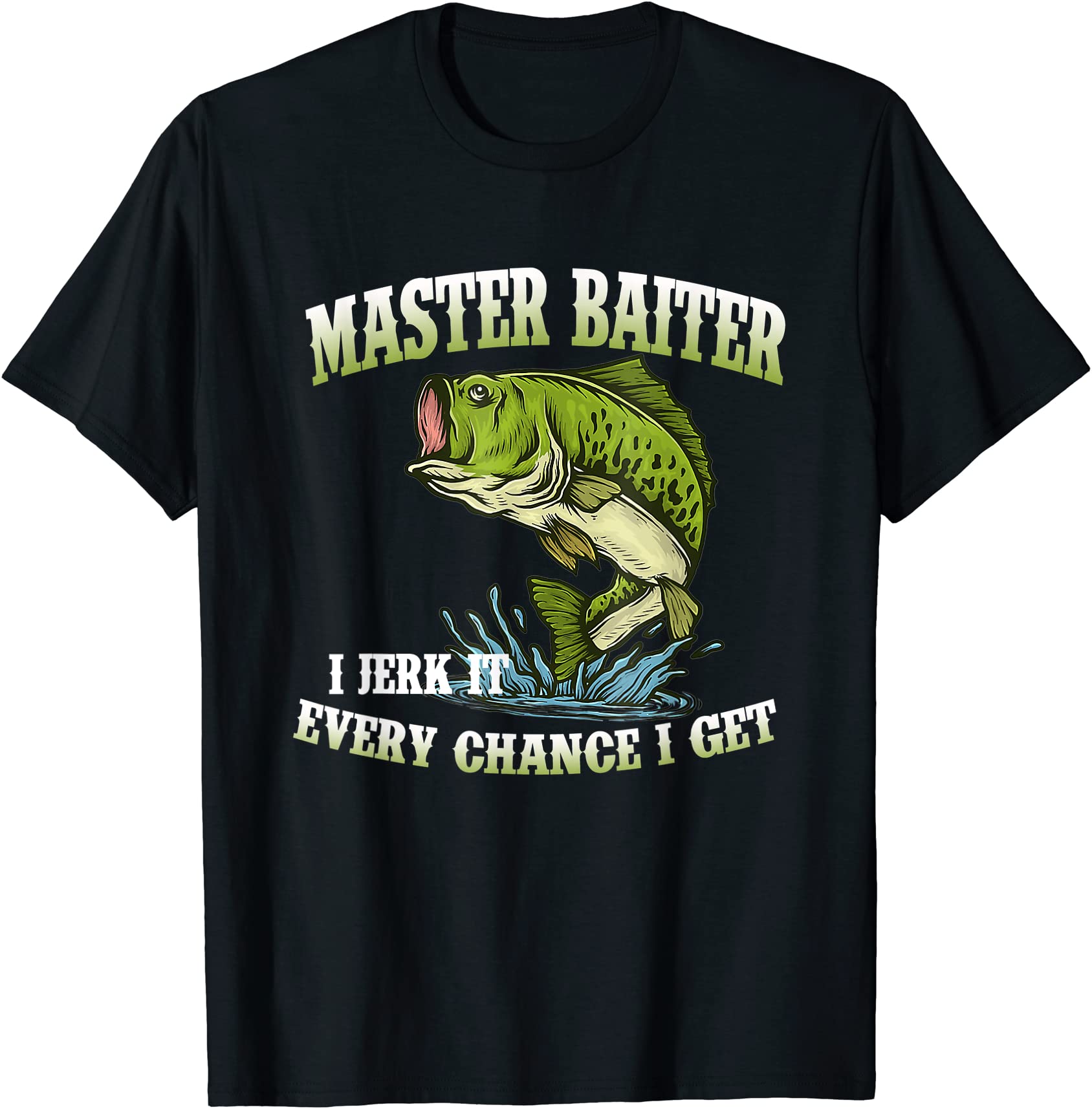 master baiter i jerk it every chance i get funny fishing t shirt men ...