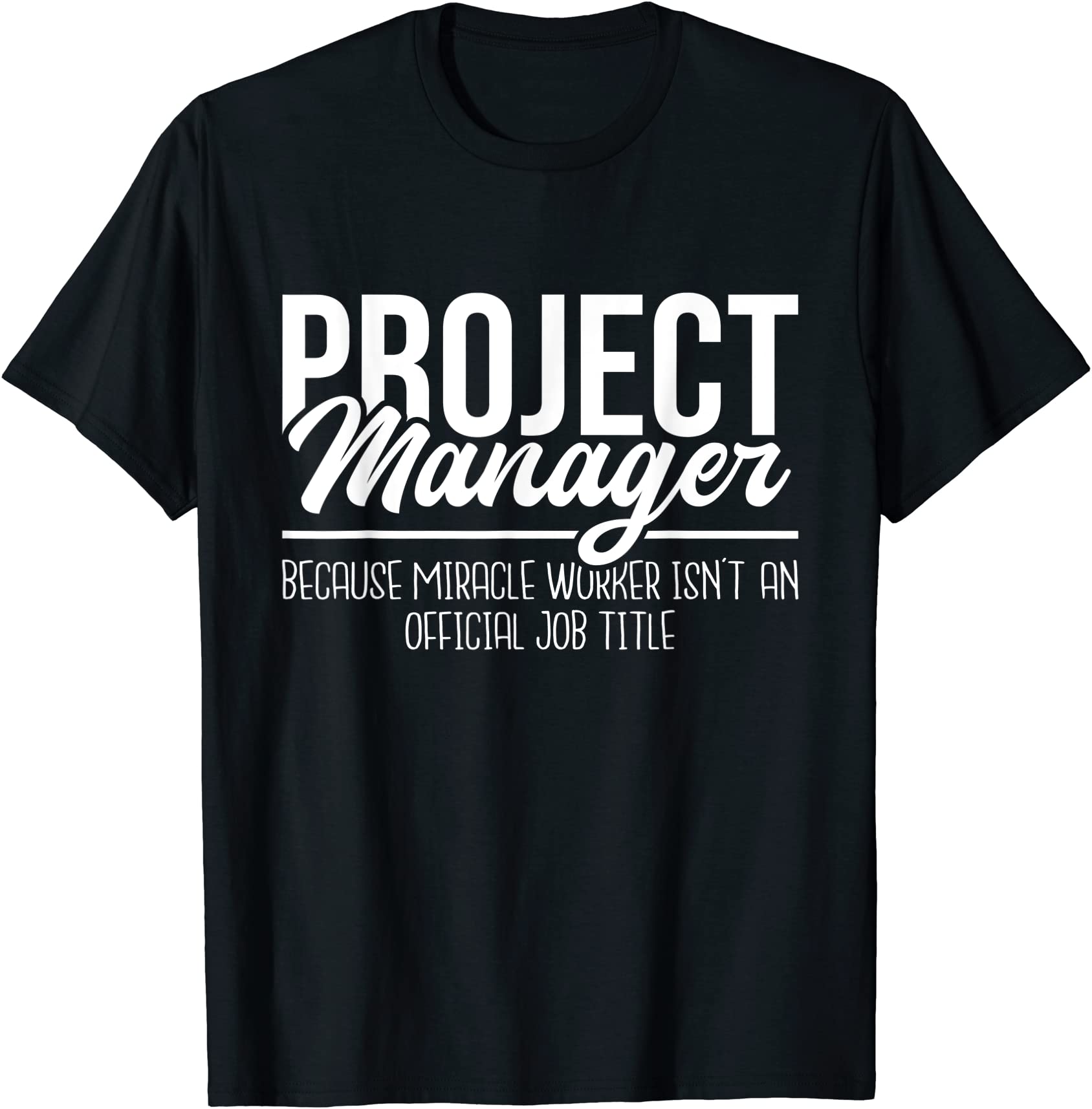 miracle worker isn39t an official job title project manager t shirt men ...