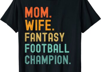 mom wife fantasy football champion women39s champ draft t shirt men