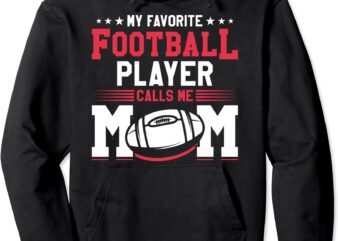 my favorite football player calls me mom american football pullover hoodie unisex