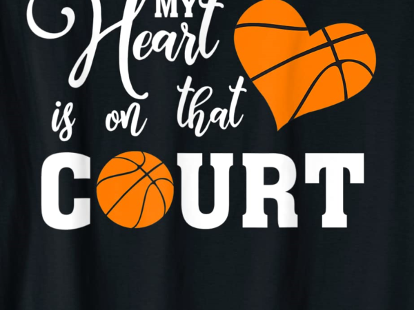 My heart is on that court basketball mom dad husband t shirt men