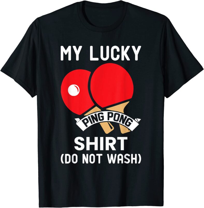 my lucky ping pong shirt do not wash funny amp t shirt design men - Buy ...