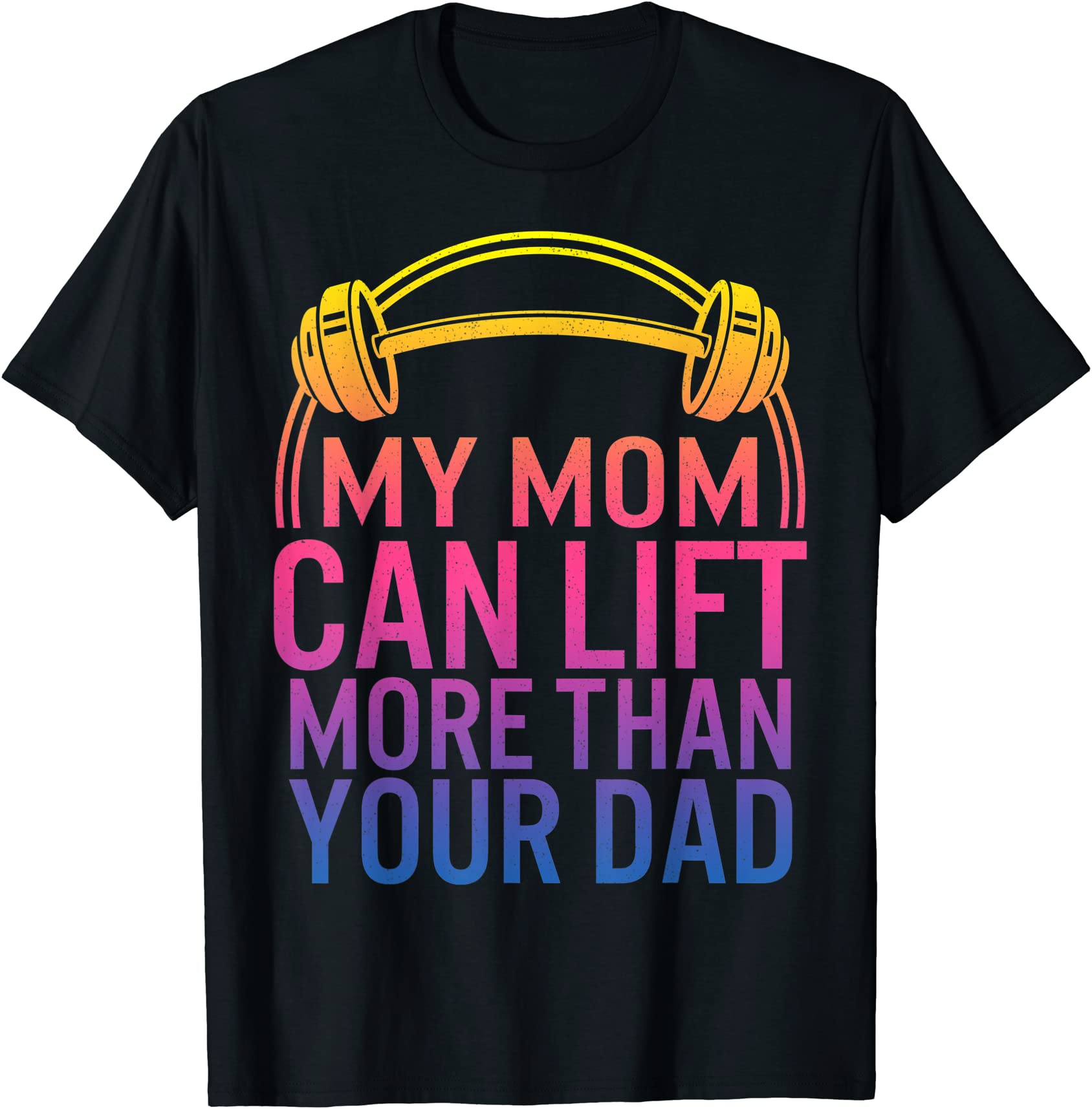 my mom can lift more than your dad powerlifting mom gym mama t shirt ...