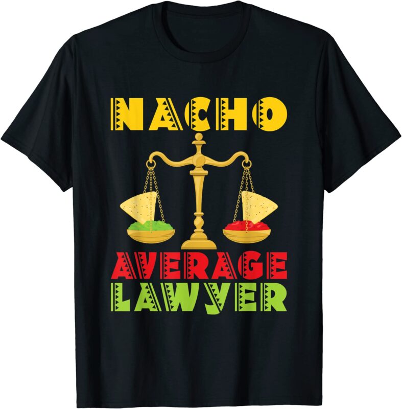 nacho average lawyer funny attorney law firm legal t shirt men