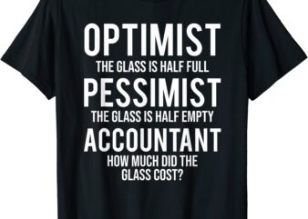 optimist pessimist accountant glass funny accounting t shirt men