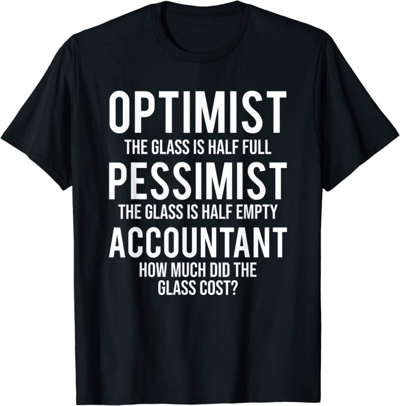 optimist pessimist accountant glass funny accounting t shirt men