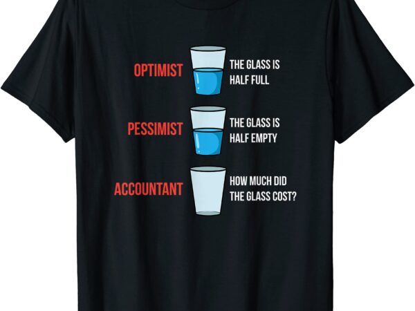 Optimist pessimist accountant t shirt men