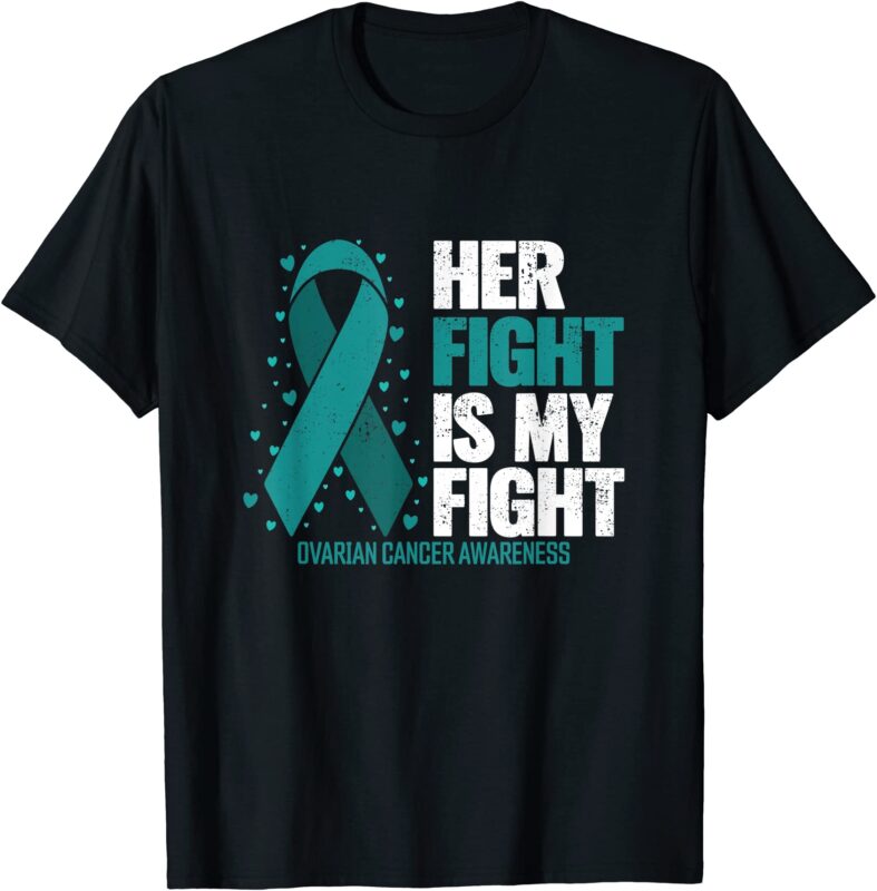 ovarian cancer her fight my fight ovarian cancer awareness t shirt men ...