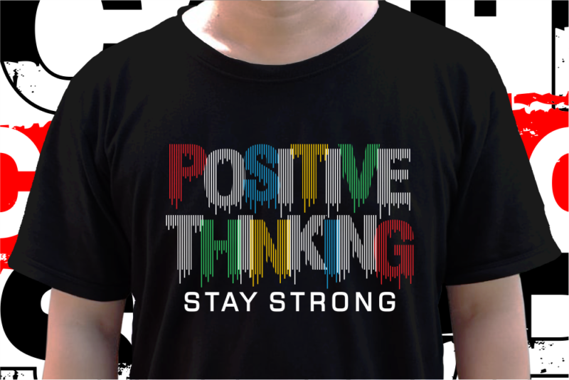 Positive Thinking Stay Strong, Inspirational T shirt Design Vector, Svg, Ai, Eps, Png