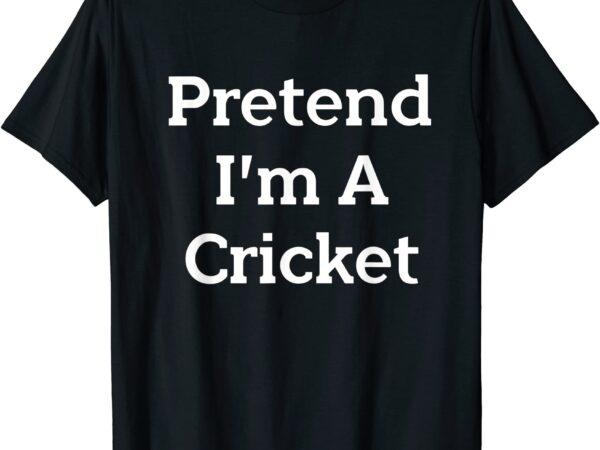 Pretend i39m a cricket costume party lazy funny halloween t shirt men