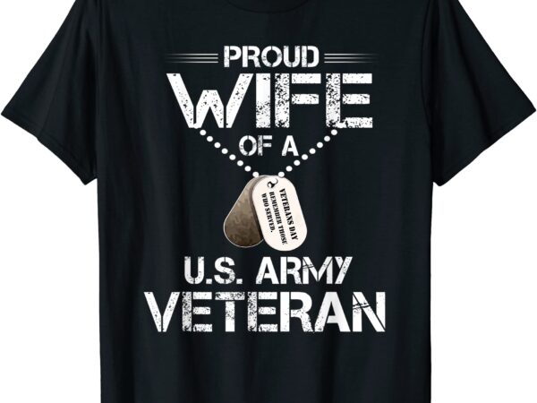 proud wife of a us army veteran veterans day gift men - Buy t-shirt designs