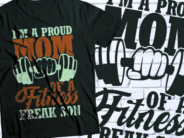 I am proud mom of a fitness freak son gym t-shirt design