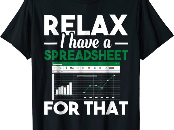 Relax i have a spreadsheet for that accounting accountant t shirt men