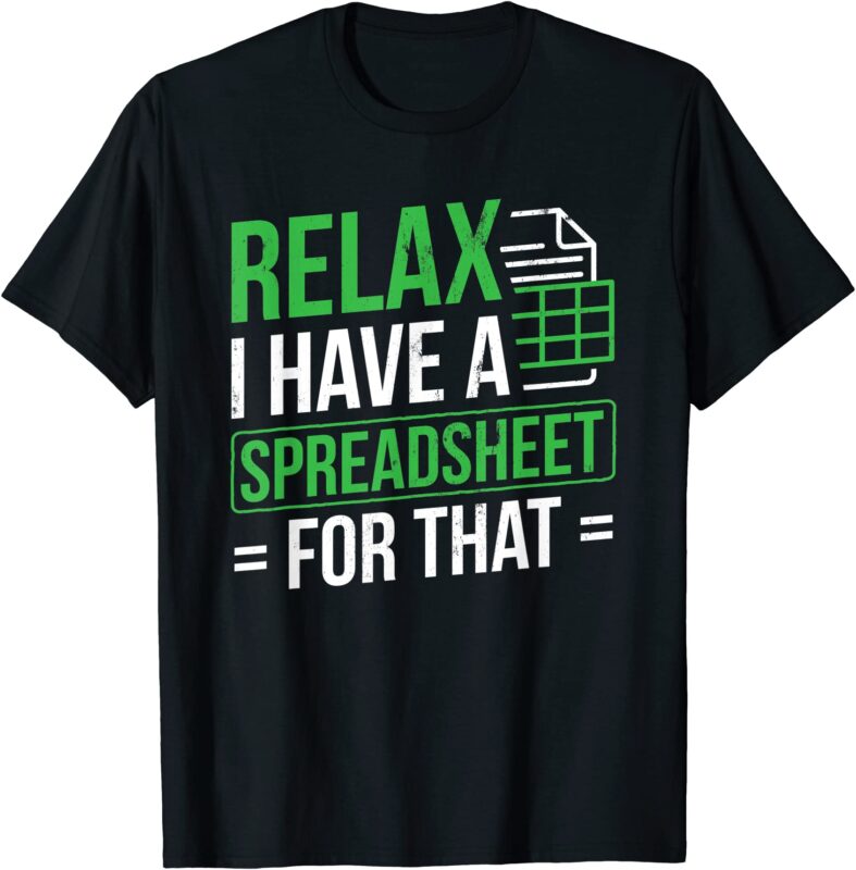 relax i have spreadsheet for that accountant spreadsheet t shirt men