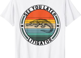 see you later litigator alligator pun lawyer law school grad t shirt men