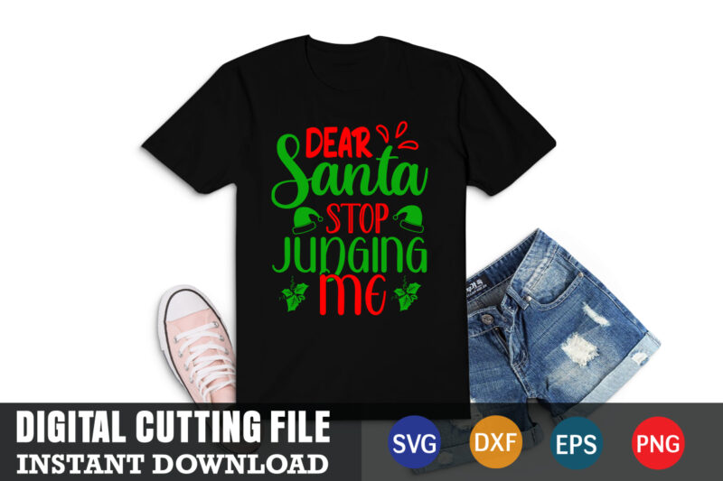 dear santa stop judging me shirt,christmas naughty svg, christmas svg, christmas t-shirt, christmas svg shirt print template, svg, merry christmas svg, christmas vector, christmas sublimation design, christmas cut file