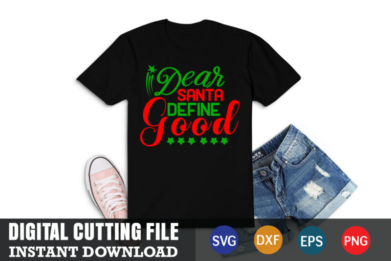 dear santa define good svg ,christmas naughty svg, christmas svg, christmas t-shirt, christmas svg shirt print template, svg, merry christmas svg, christmas vector, christmas sublimation design, christmas cut file