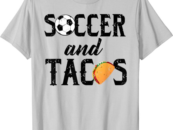 Soccer and tacos shirt cute mex sports amp food lovers gift men t shirt template vector