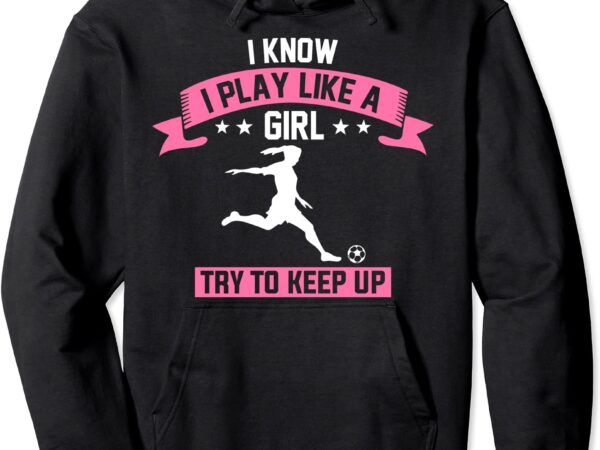 Soccer girl pullover hoodie unisex t shirt template vector