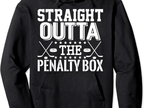 straight outta the penalty box funny ice hockey enforcer pullover ...