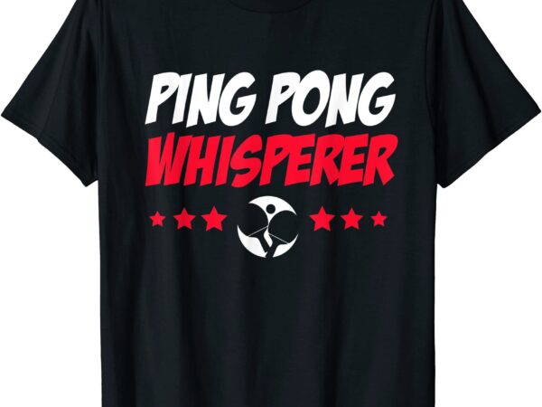 Table tennis team ping pong whisperer t shirt men
