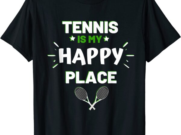 Tennis is my happy place love tennis fanatic t shirt men