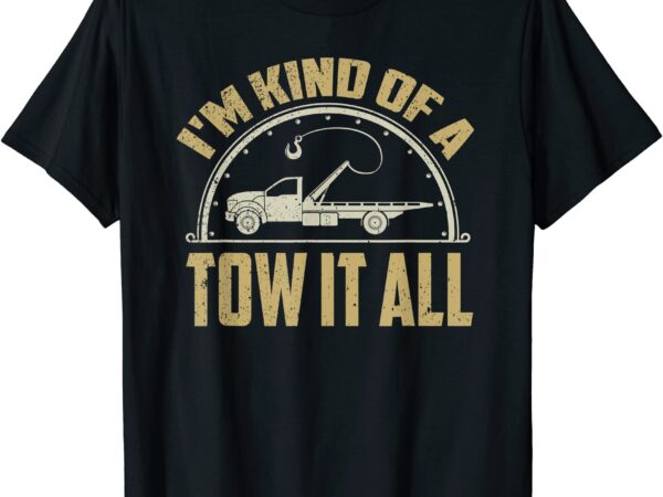 Tow Truck Driver Shirt Towing Quote Funny Tow Truck T T Shirt Men Buy T Shirt Designs