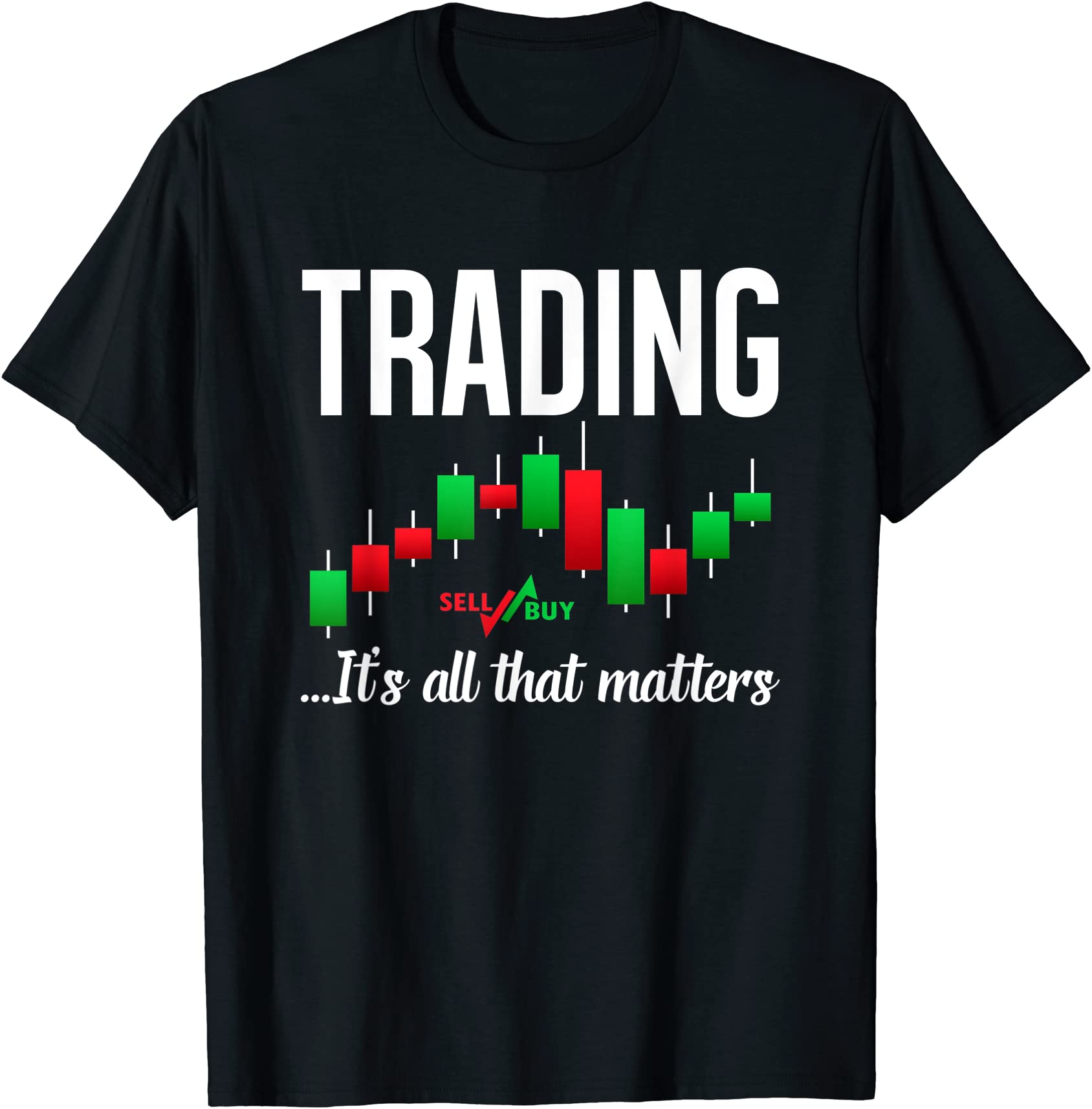 trading sell buy it is all that matters stock market t shirt men - Buy ...