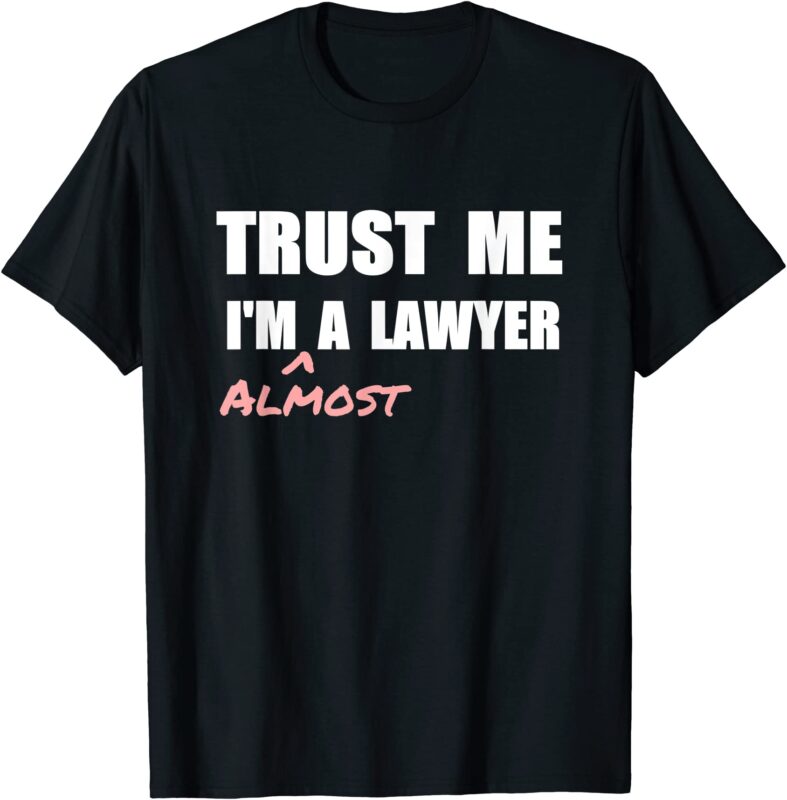 trust me i39m almost a lawyer t shirt fun law student tshirt men