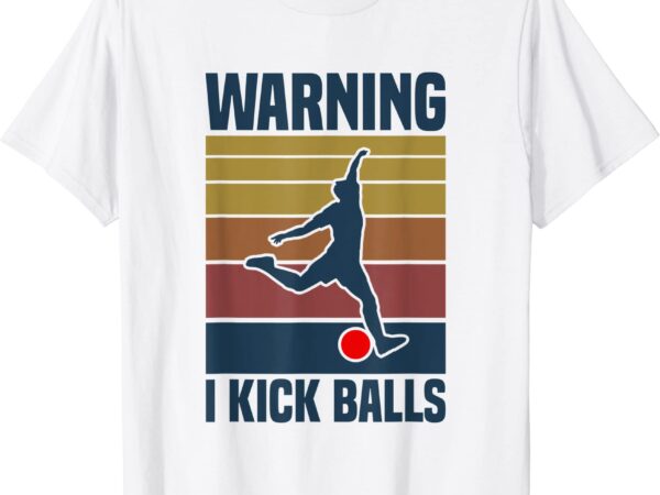 Warning I Kick Balls Kickball Player T Shirt Men Buy T Shirt Designs