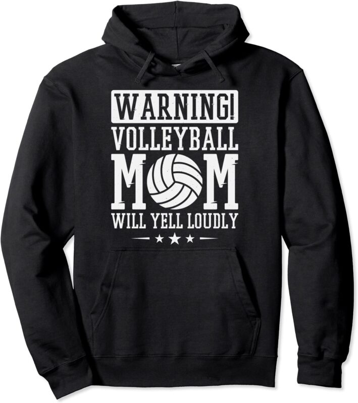 warning volleyball mom will yell loudly volleyball fan pullover hoodie ...