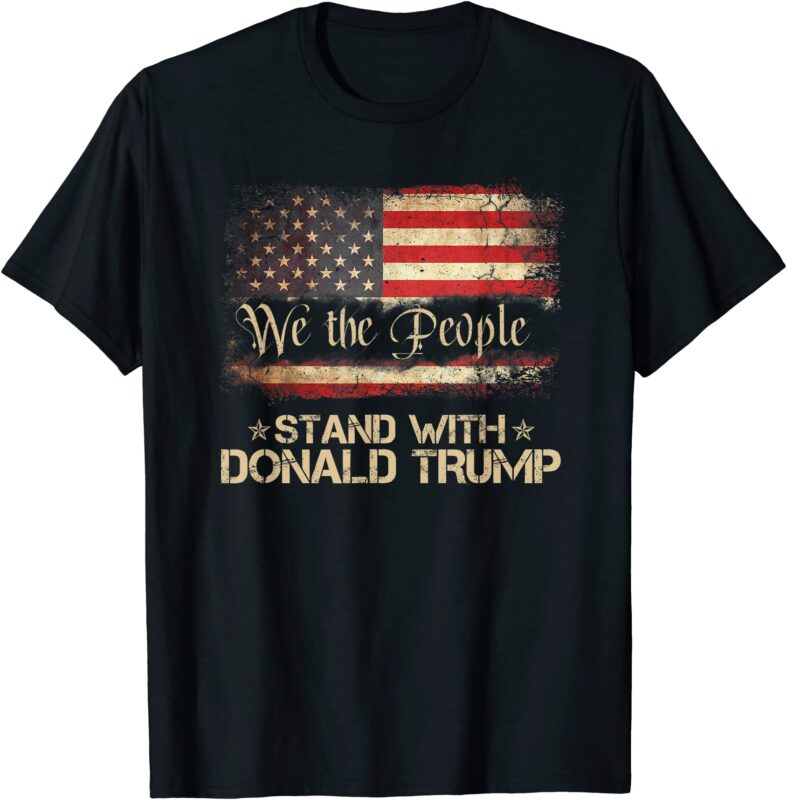 we the people stand with donald trump 2024 american flag t shirt men ...