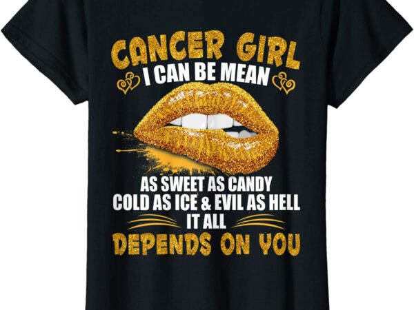 Womens cancer girl i can be mean saying birthday zodiac girls t shirt women