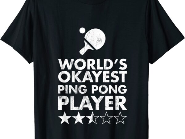World39s okayest ping pong player trophy t shirt men