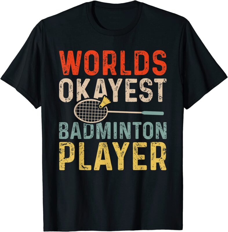 worlds okayest badminton player retro badminton t shirt men - Buy t ...