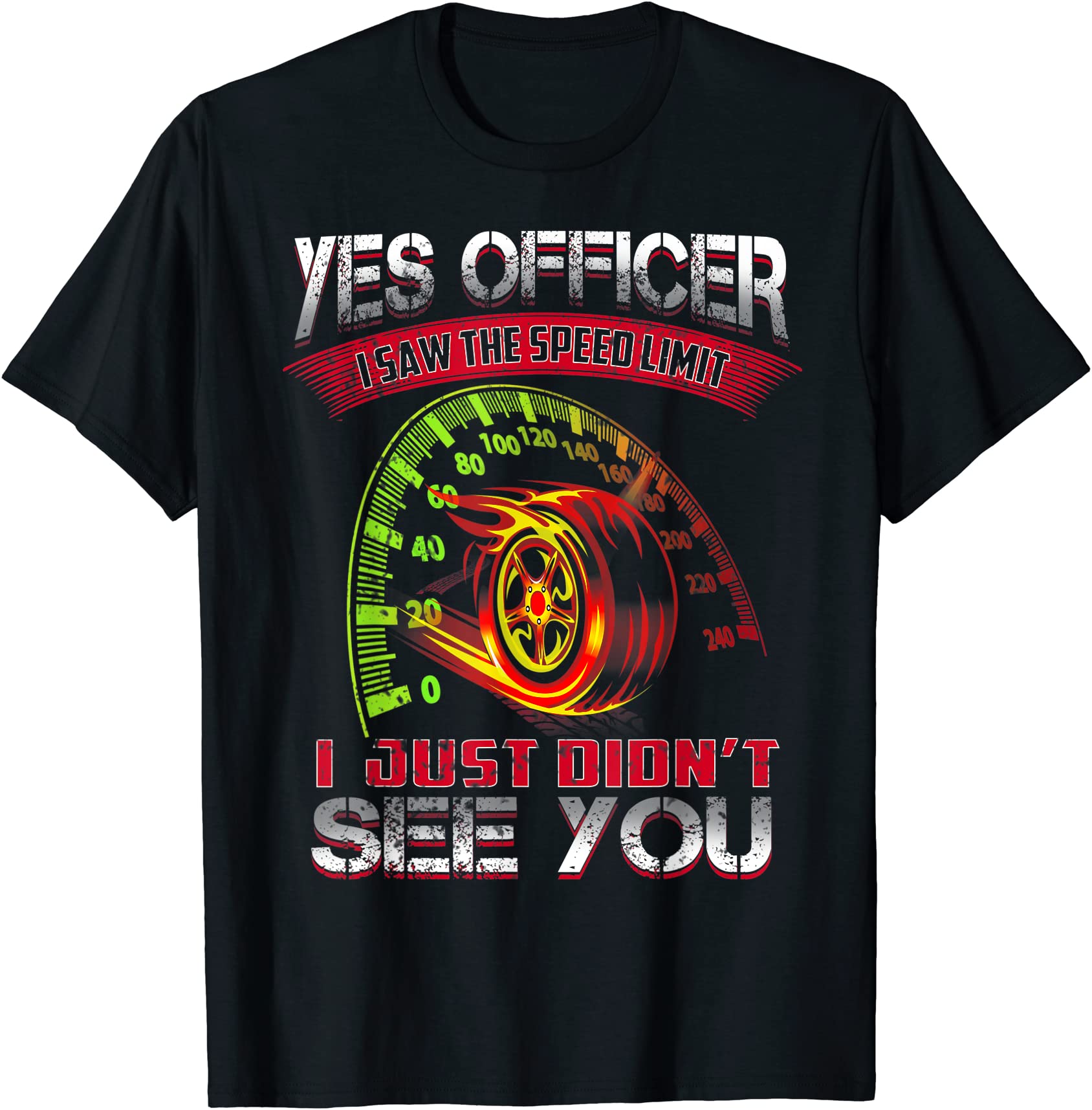 Yes Officer I Saw The Speed Limit I Just Didn39t See You T Shirt Men Buy T Shirt Designs 