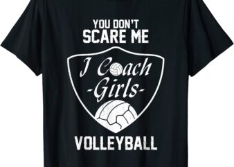 you don39t scare me i coach girls volleyball gift t shirt men