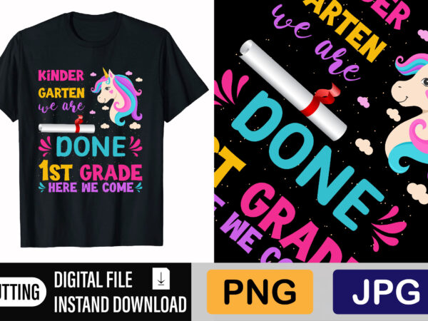 Kinder garten we are done 1st grade here we come t shirt vector art