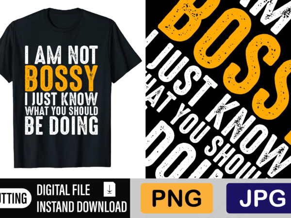 I am not bossy i just know what you should be doing t shirt design for sale