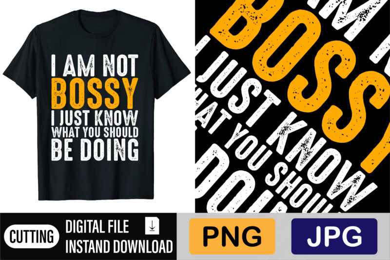 I Am Not Bossy I Just Know What You Should Be Doing