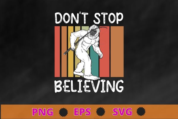 Don’t stop believing bigfoot t shirt design svg, bigfoot shirt png, bassquatch, sasquatch, gorilla, mysterious animal