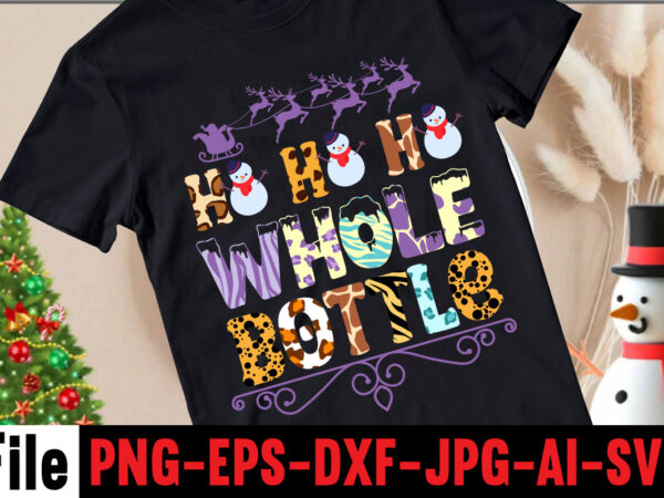 Ho ho ho whole bottle t-shirt design,halloween t-shirt bundle,homeschool svg bundle,thanksgiving svg bundle, autumn svg bundle, svg designs, homeschool bundle, homeschool svg bundle, quarantine svg, quarantine bundle, homeschool mom svg,