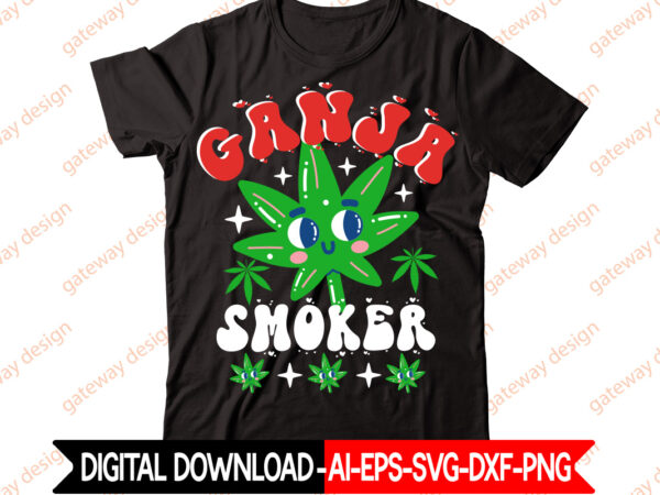 Ganja smoker t-shirt design,weed design, 420, 60 cannabis tshirt design bundle, blunt svg, btw bring the weed svg design, btw bring the weed tshirt design, cannabis svg, cannabis svg mega