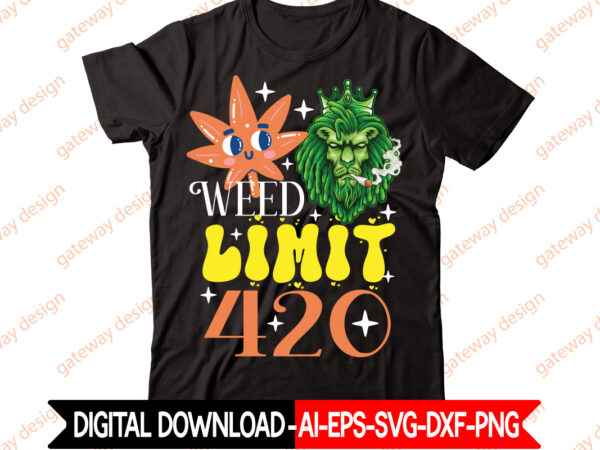 Weed limit 420 t-shirt design,weed design, 420, 60 cannabis tshirt design bundle, blunt svg, btw bring the weed svg design, btw bring the weed tshirt design, cannabis svg, cannabis svg