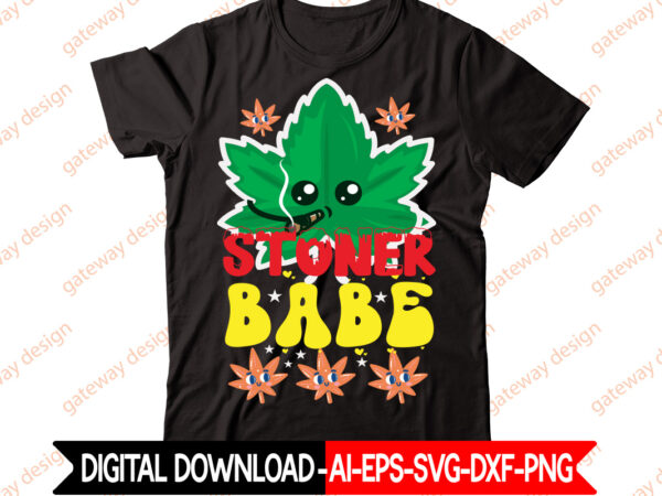 Stoner babe t-shirt design,weed design, 420, 60 cannabis tshirt design bundle, blunt svg, btw bring the weed svg design, btw bring the weed tshirt design, cannabis svg, cannabis svg mega