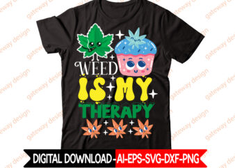 Weed Is My Therapy t-shirt design,Weed Design, 420, 60 Cannabis Tshirt Design Bundle, Blunt Svg, Btw Bring the Weed SVG Design, Btw Bring the Weed Tshirt Design, cannabis svg, Cannabis