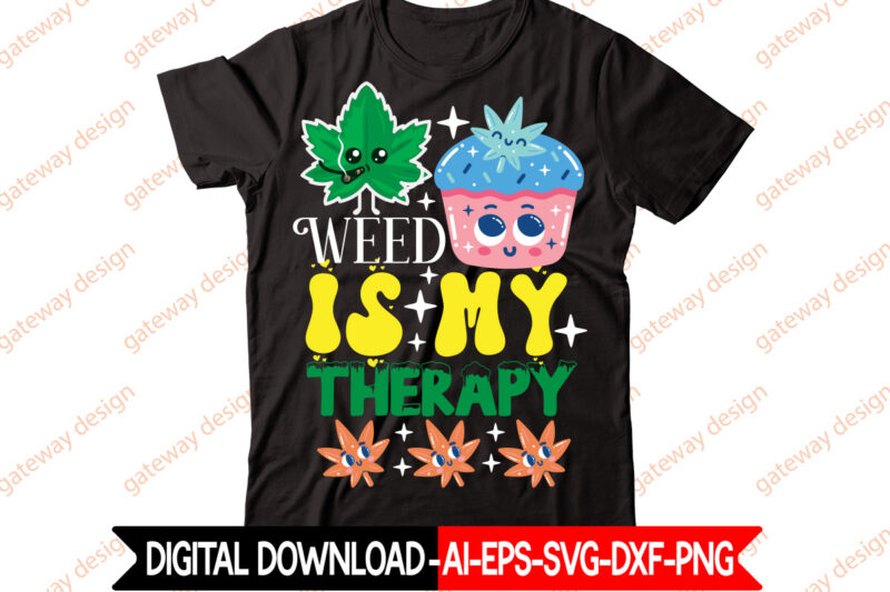 Weed Is My Therapy t-shirt design,Weed Design, 420, 60 Cannabis Tshirt Design Bundle, Blunt Svg, Btw Bring the Weed SVG Design, Btw Bring the Weed Tshirt Design, cannabis svg, Cannabis