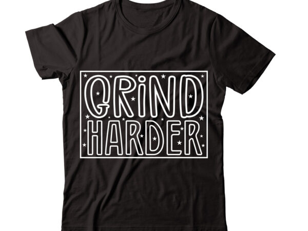 Grind harder-vector t-shirt desig,trendy svg design, trendy t shirt design bundle, t shirt design svg typography t-shirt design bundle, print on demand shirt designs (57 +), typography t shirt design