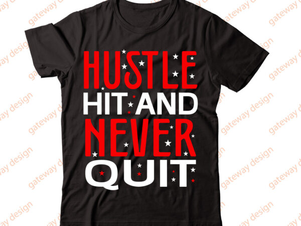 Hustle hit and never quit-vector t-shirt desig,trendy svg design, trendy t shirt design bundle, t shirt design svg typography t-shirt design bundle, print on demand shirt designs (57 +), typography